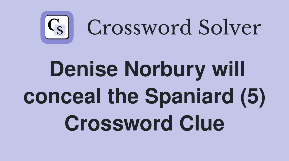 Denise Norbury will conceal the Spaniard (5) Crossword Clue
