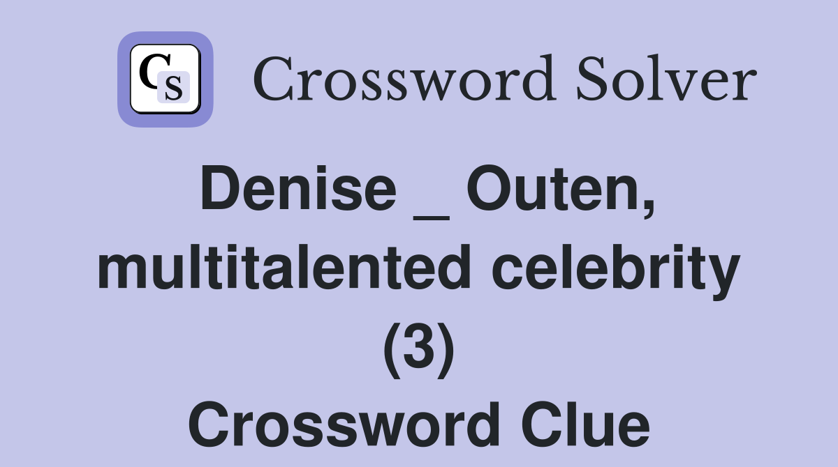 Denise _ Outen, multitalented celebrity (3) Crossword Clue