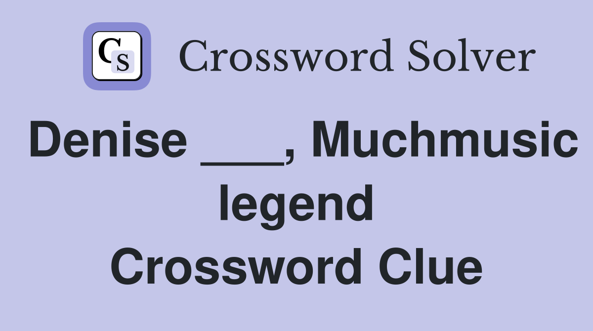 Denise ___, Muchmusic legend Crossword Clue
