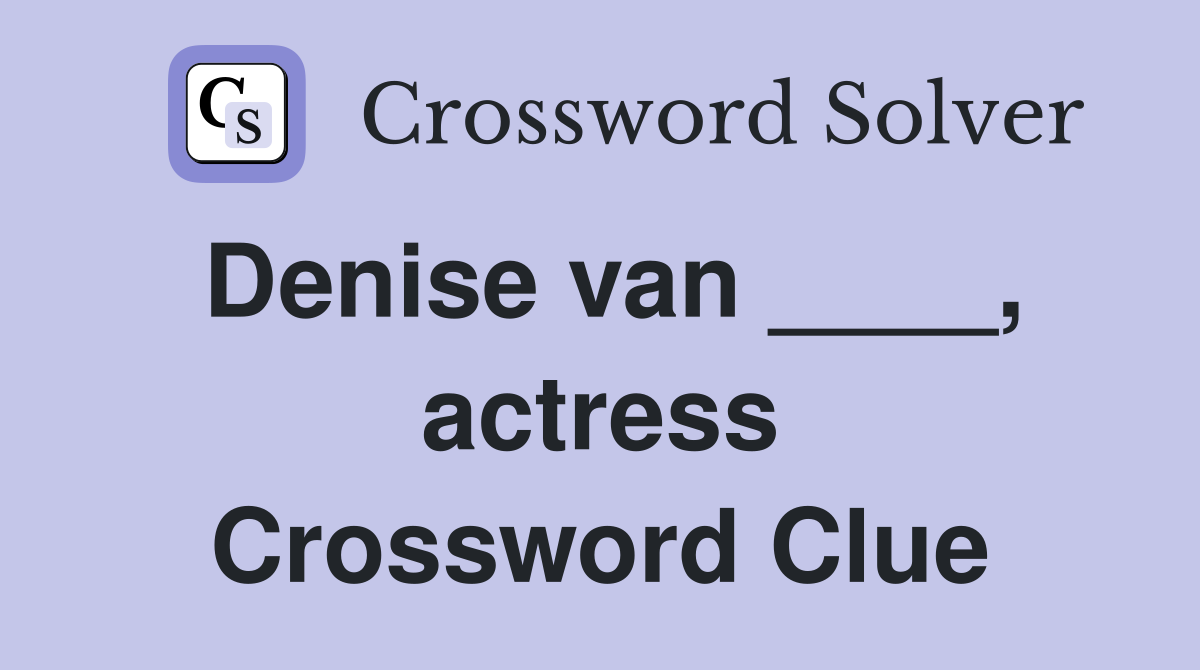 Denise van ____, actress Crossword Clue