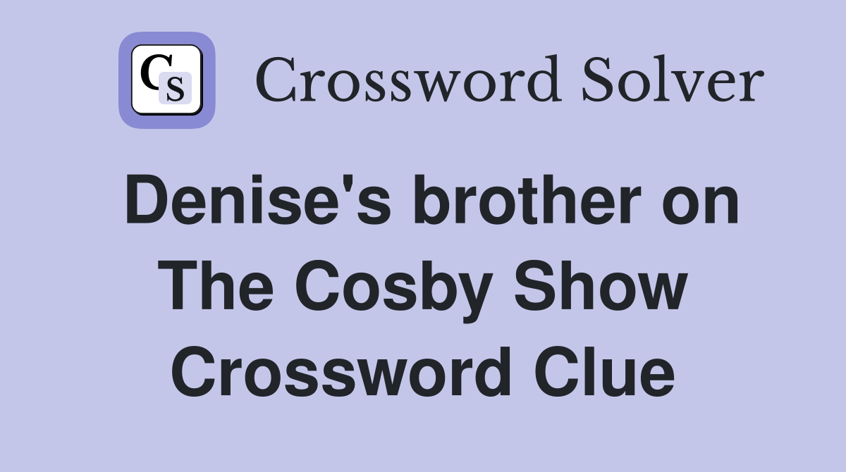 Denise's brother on The Cosby Show Crossword Clue
