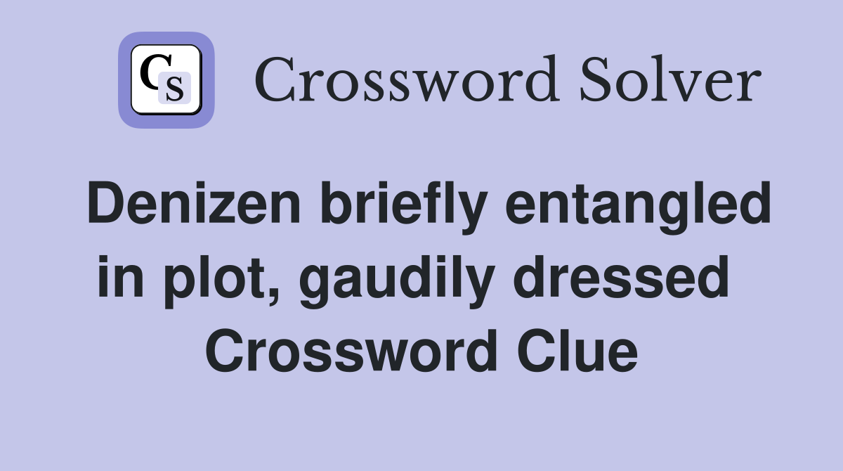 Denizen briefly entangled in plot, gaudily dressed  Crossword Clue