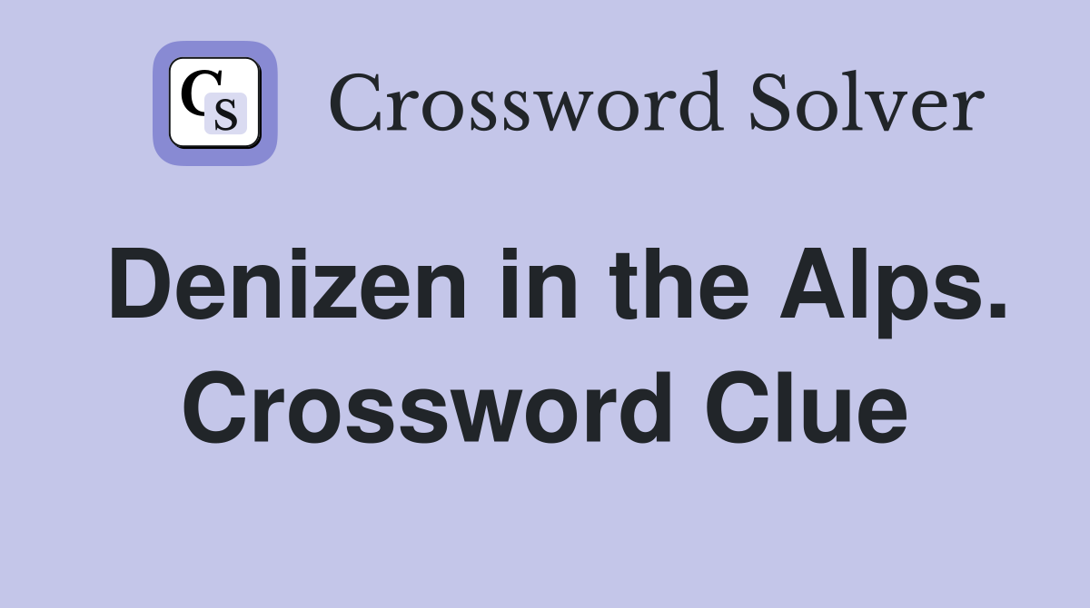 Denizen in the Alps. Crossword Clue
