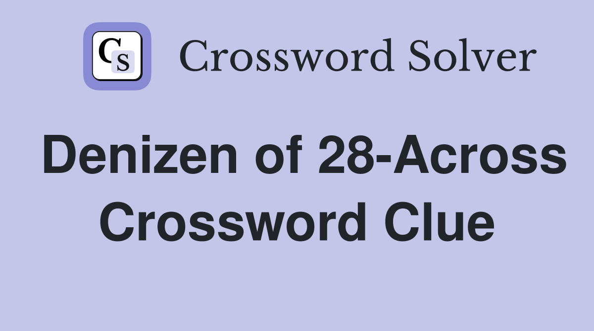 Denizen of 28-Across Crossword Clue