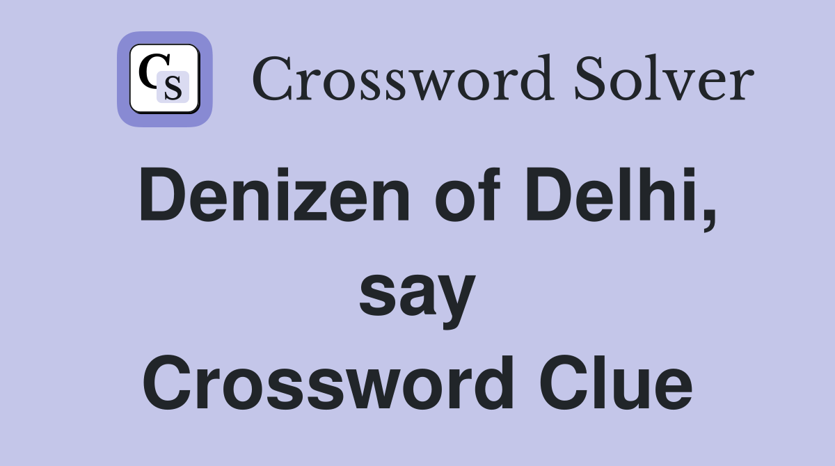 Denizen of Delhi, say Crossword Clue