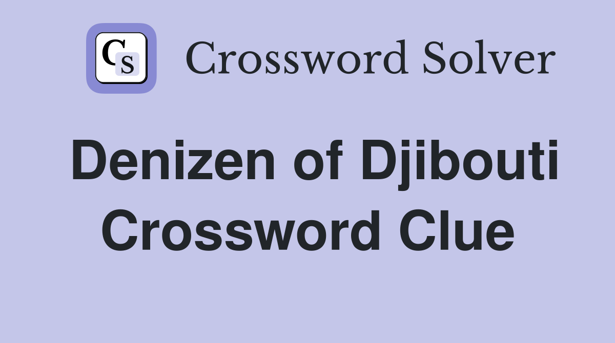 Denizen of Djibouti Crossword Clue