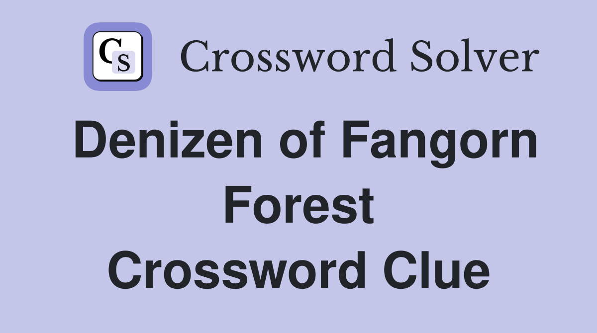 Denizen of Fangorn Forest Crossword Clue