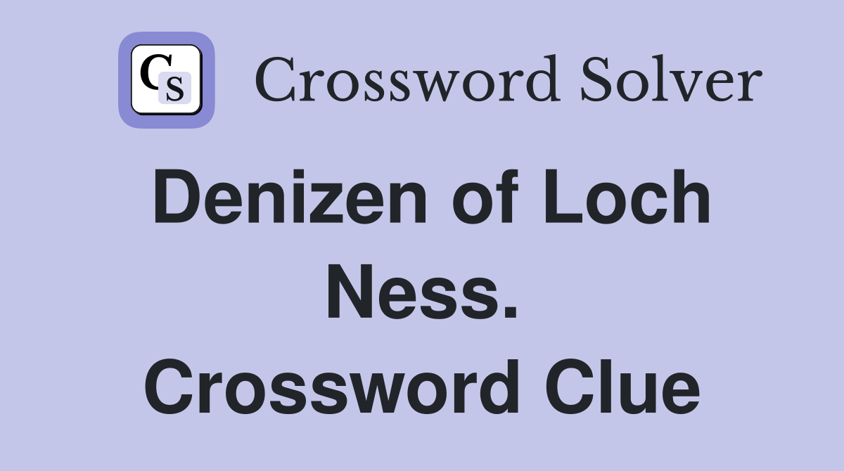 Denizen of Loch Ness. Crossword Clue