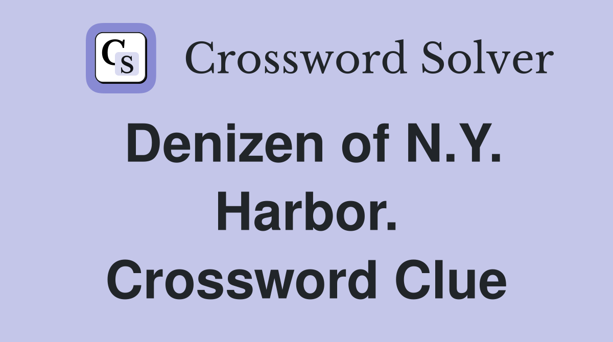 Denizen of N.Y. Harbor. Crossword Clue