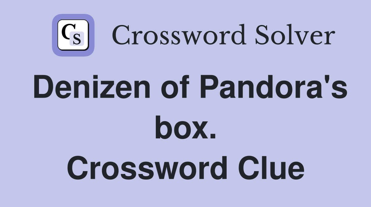 Denizen of Pandora's box. Crossword Clue