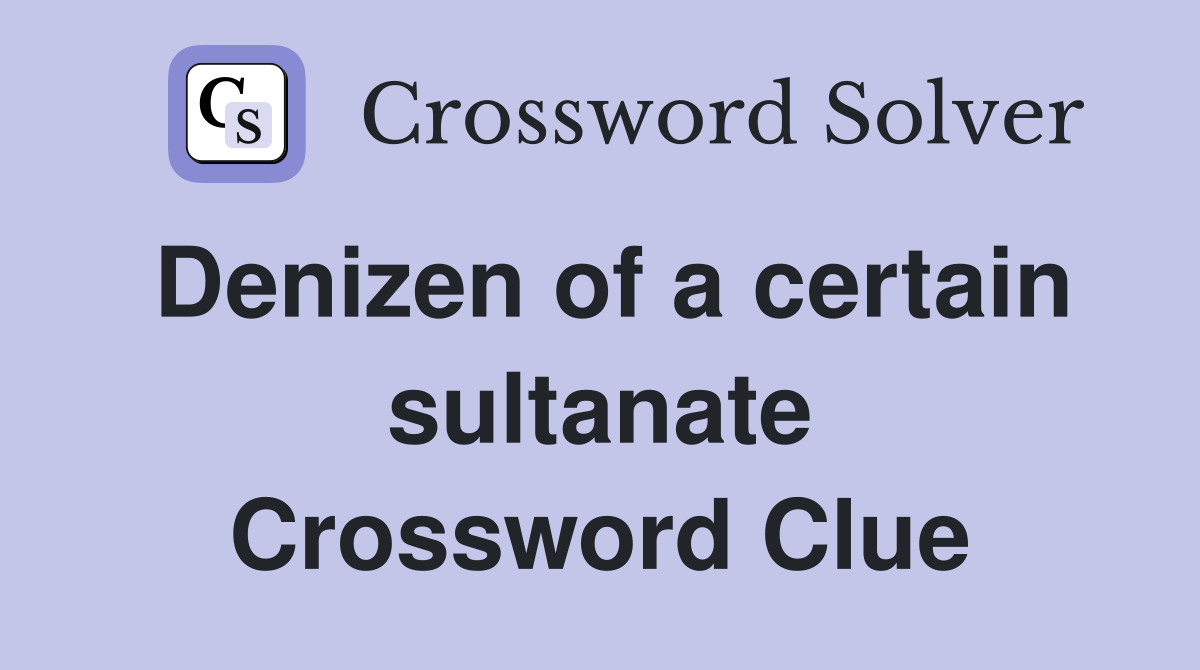 Denizen of a certain sultanate Crossword Clue