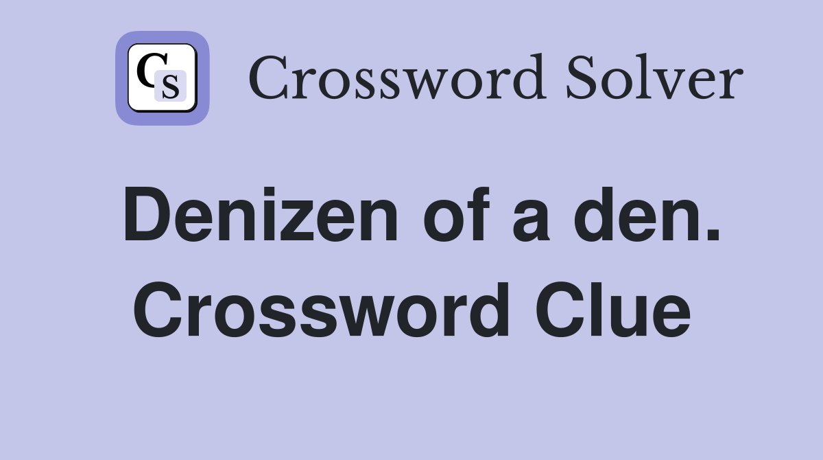 Denizen of a den. Crossword Clue