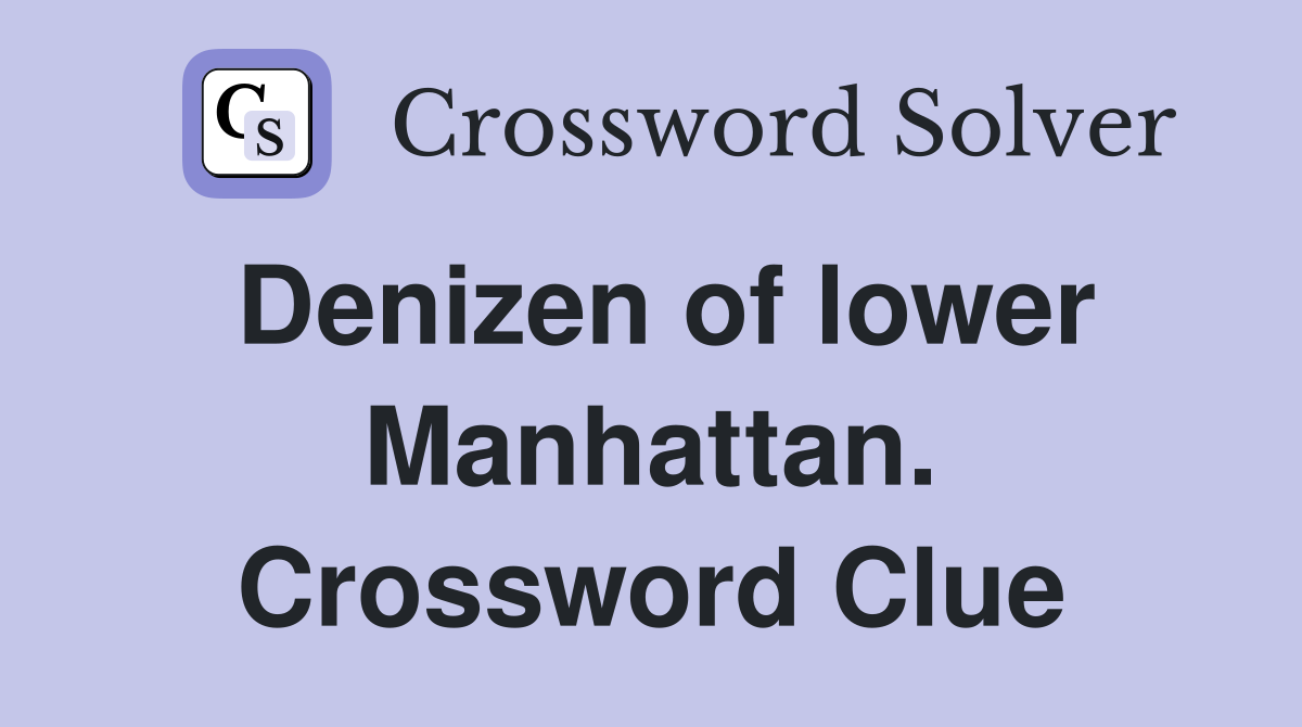 Denizen of lower Manhattan. Crossword Clue