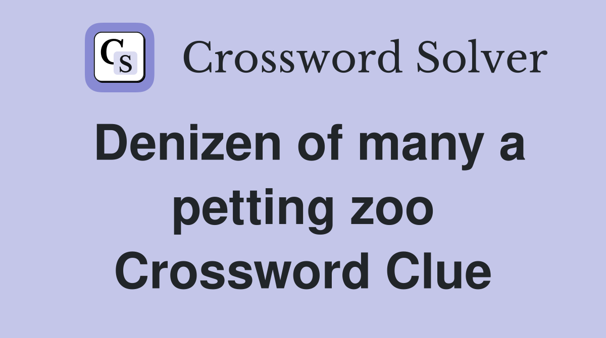 Denizen of many a petting zoo Crossword Clue