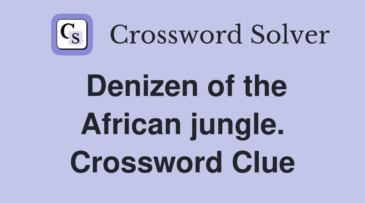 Denizen of the African jungle. Crossword Clue