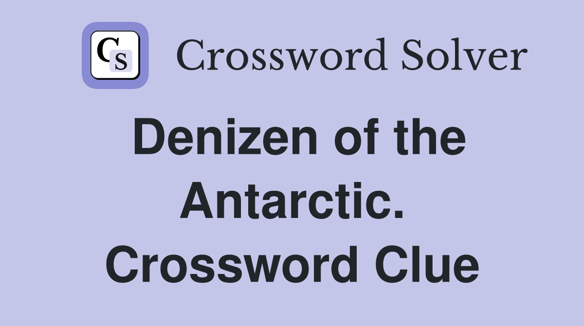 Denizen of the Antarctic. Crossword Clue