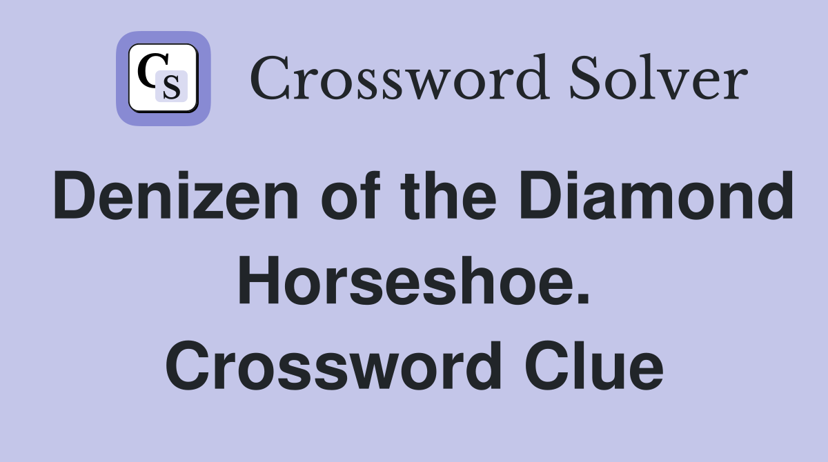 Denizen of the Diamond Horseshoe. Crossword Clue