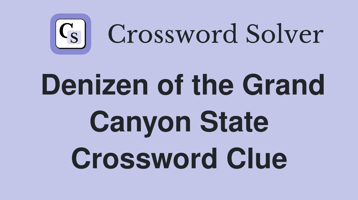 Denizen of the Grand Canyon State Crossword Clue
