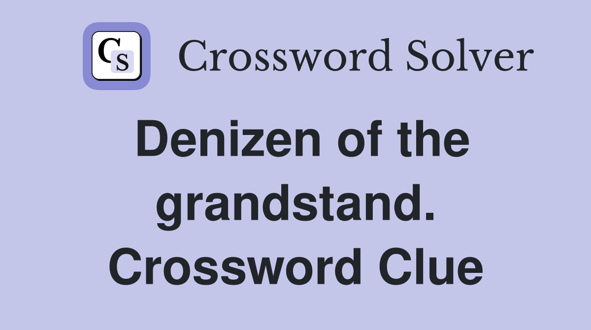 Denizen of the grandstand. Crossword Clue