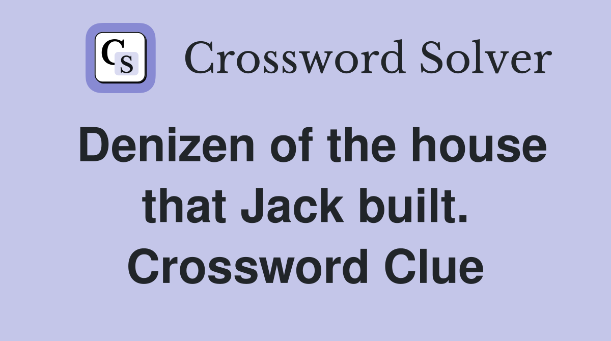 Denizen of the house that Jack built. Crossword Clue