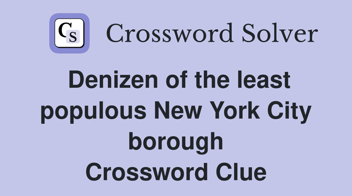 Denizen of the least populous New York City borough Crossword Clue