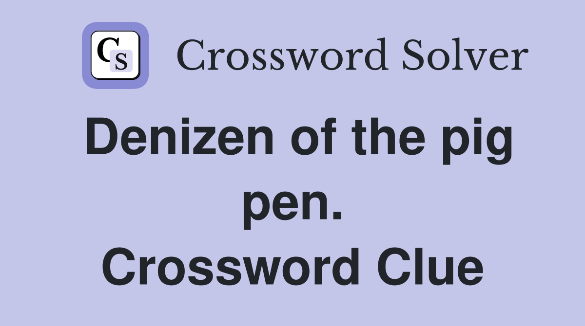 Denizen of the pig pen. Crossword Clue