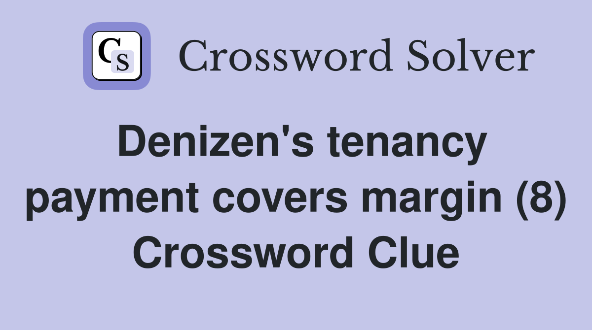 Denizen's tenancy payment covers margin (8) Crossword Clue