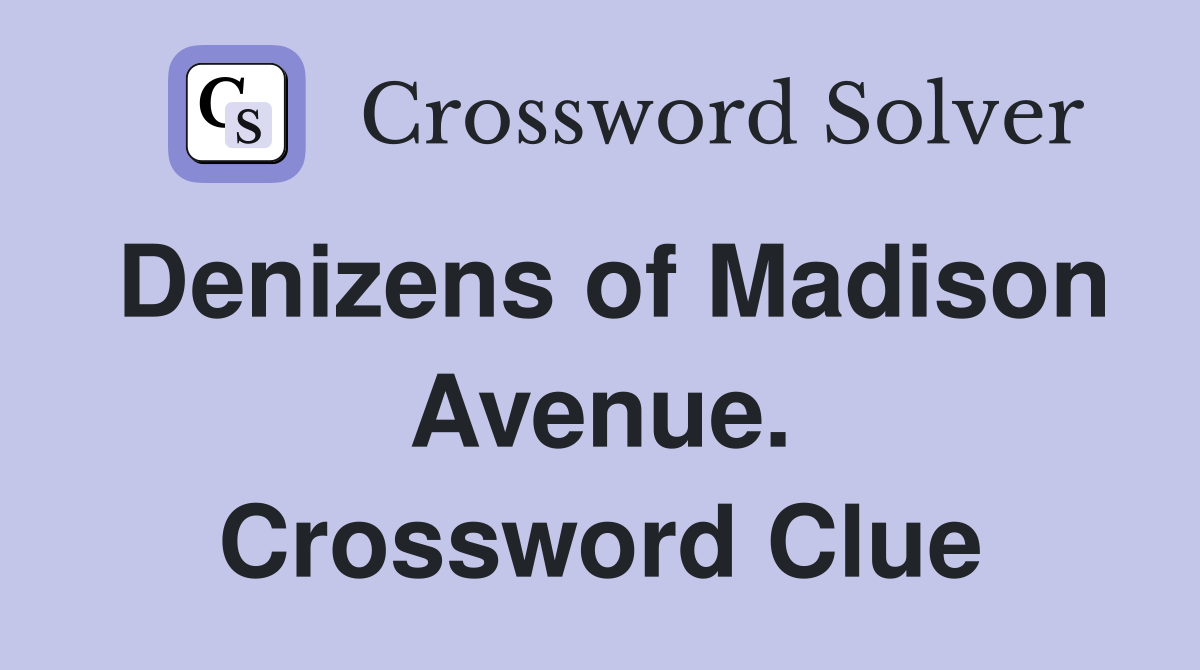 Denizens of Madison Avenue. Crossword Clue