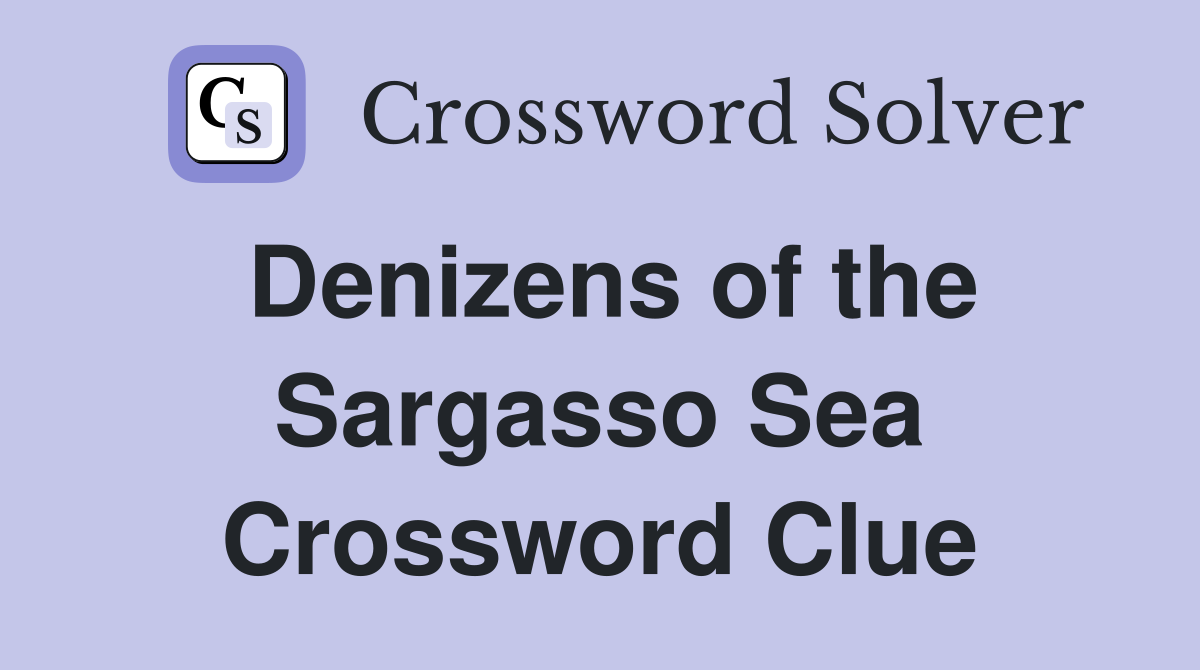 Denizens of the Sargasso Sea Crossword Clue