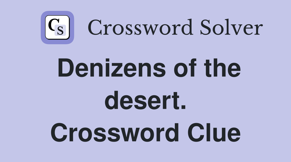 Denizens of the desert. Crossword Clue