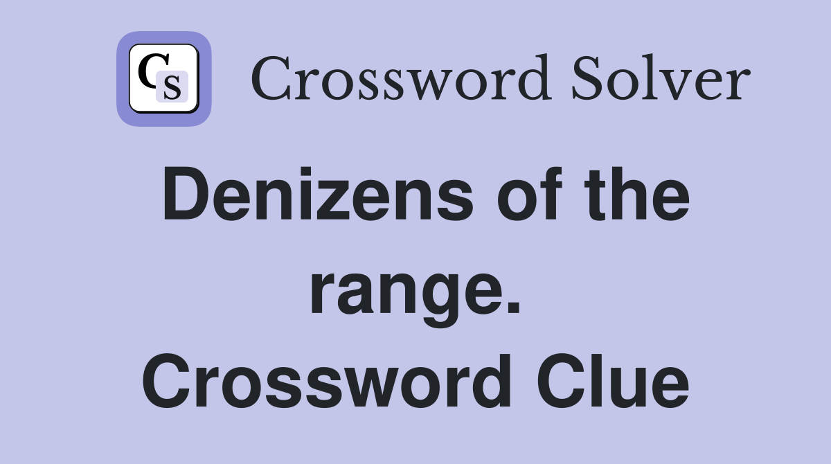 Denizens of the range. Crossword Clue