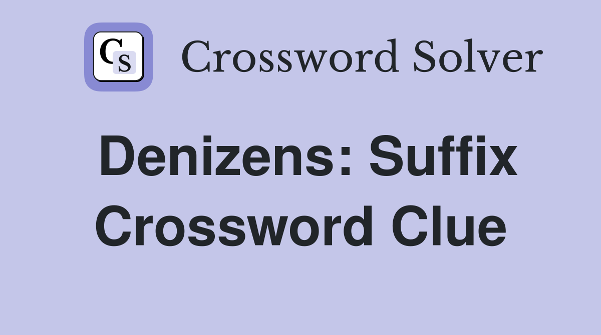 Denizens: Suffix Crossword Clue