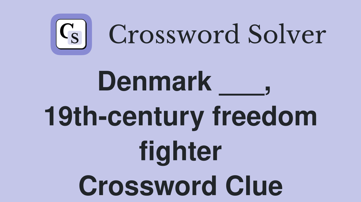 Denmark ___, 19th-century freedom fighter Crossword Clue
