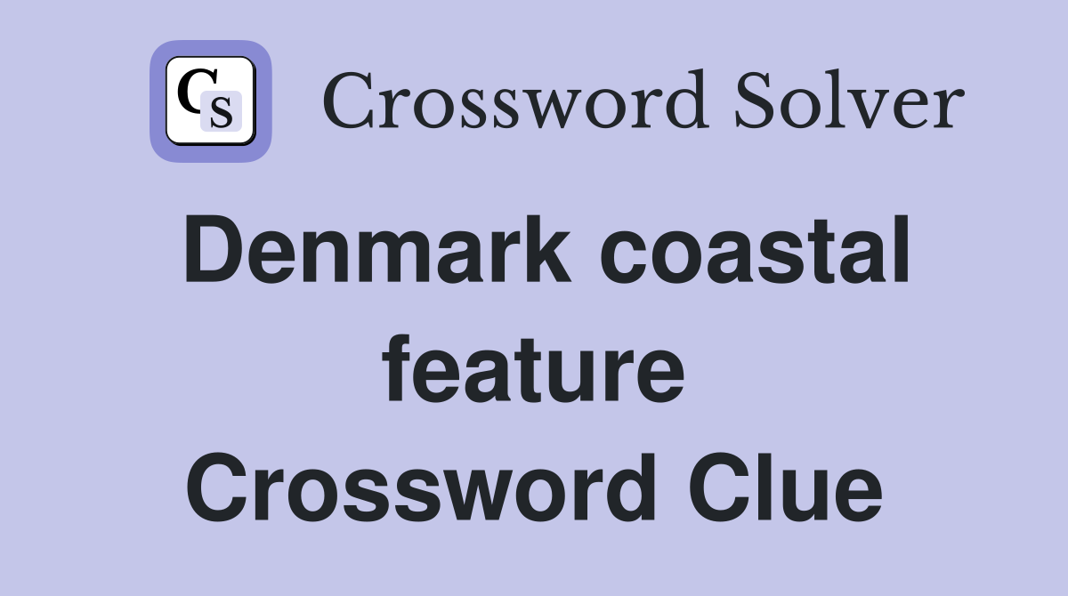 Denmark coastal feature Crossword Clue
