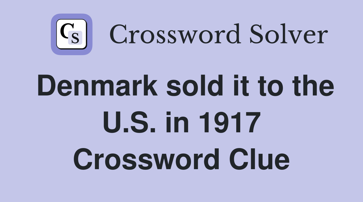 Denmark sold it to the U.S. in 1917 Crossword Clue