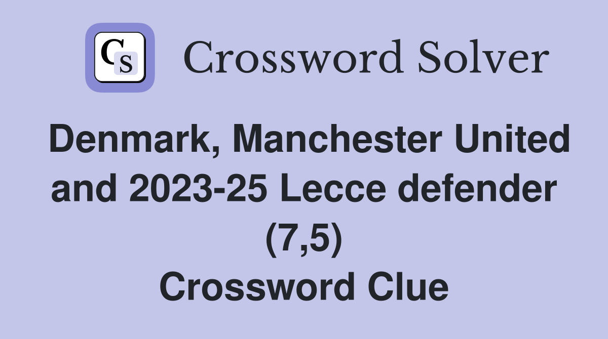 Denmark, Manchester United and 2023-25 Lecce defender (7,5) Crossword Clue