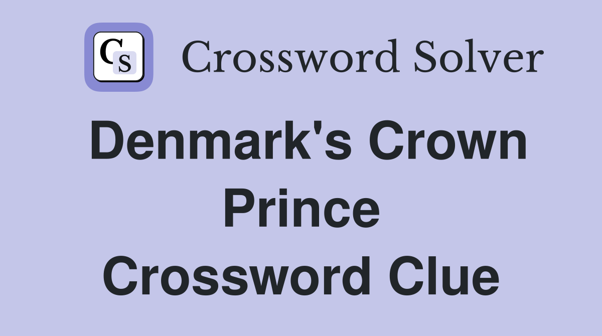 Denmark's Crown Prince Crossword Clue