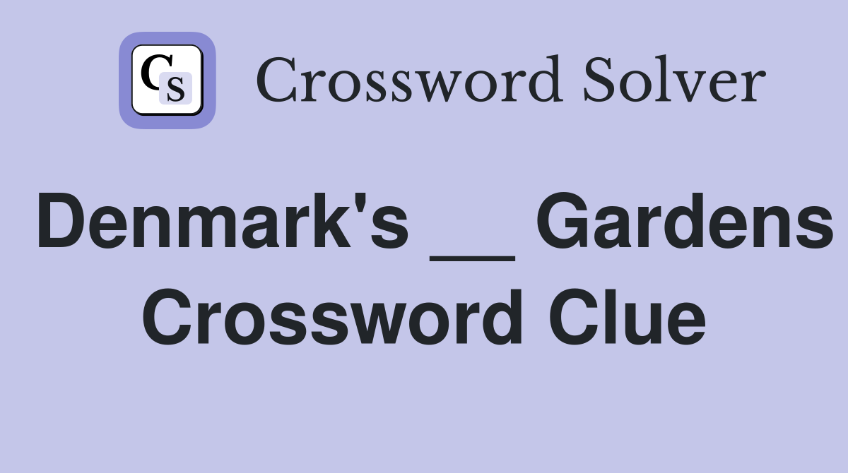 Denmark's __ Gardens Crossword Clue