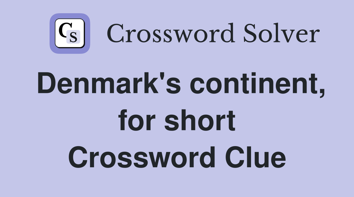 Denmark's continent, for short Crossword Clue
