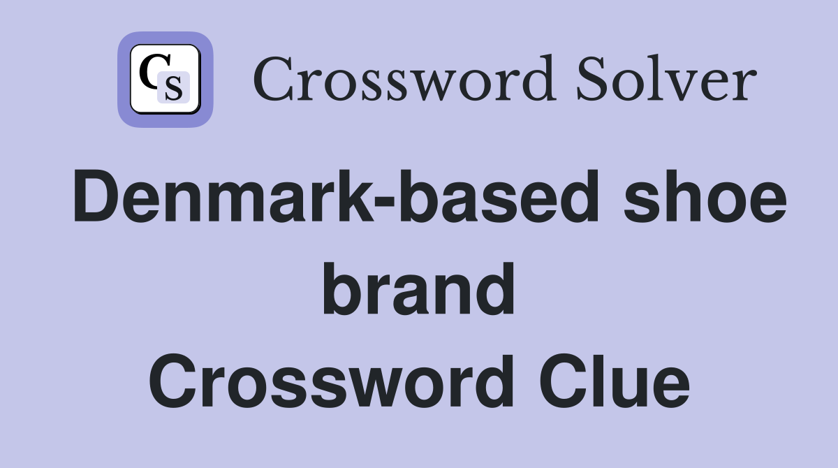 Denmark-based shoe brand Crossword Clue