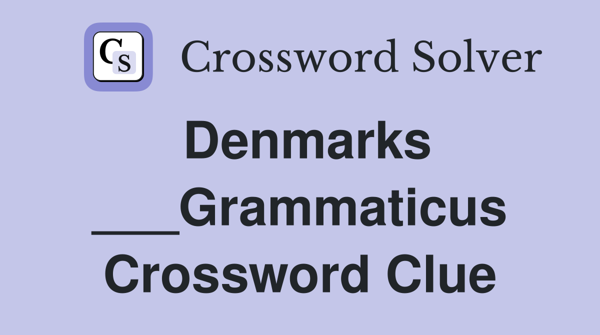 Denmarks ___Grammaticus Crossword Clue