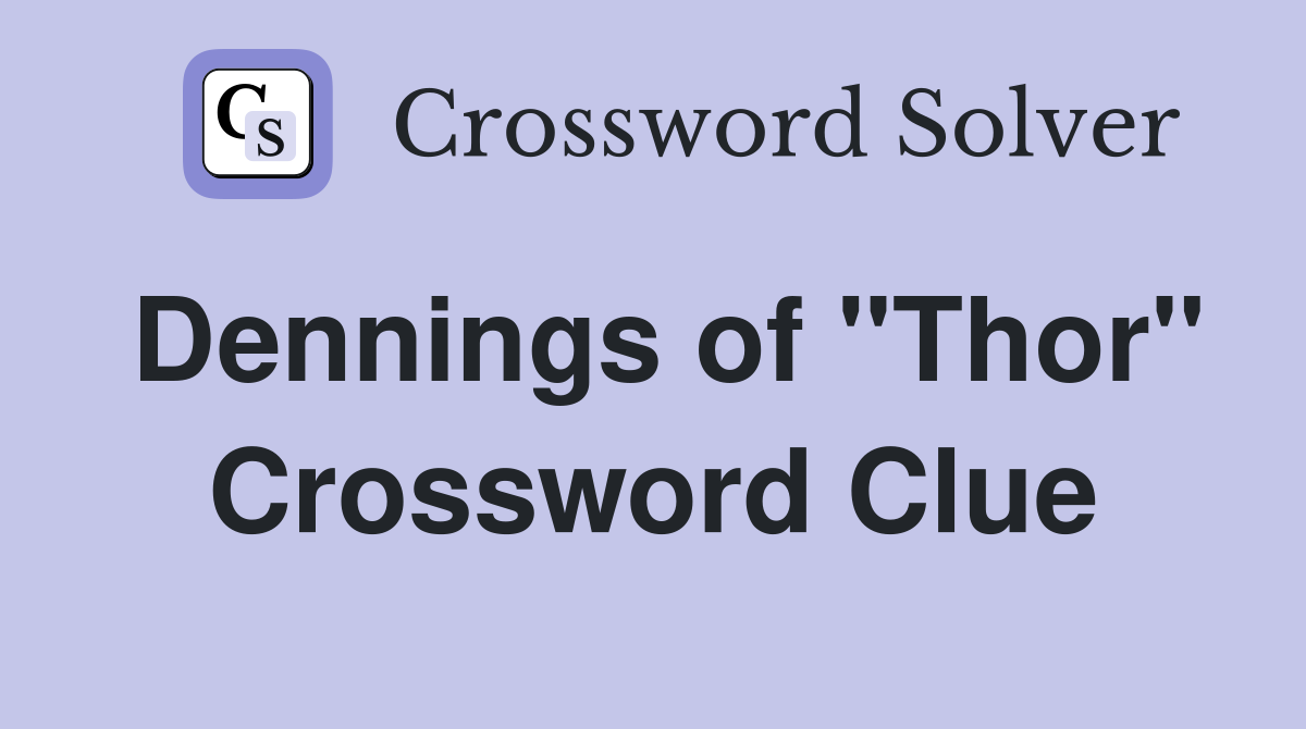 Dennings of "Thor" Crossword Clue