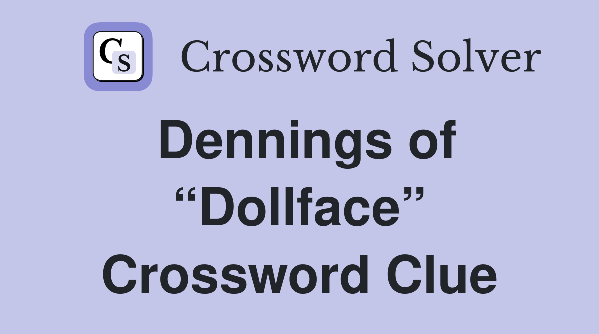 Dennings of “Dollface” Crossword Clue