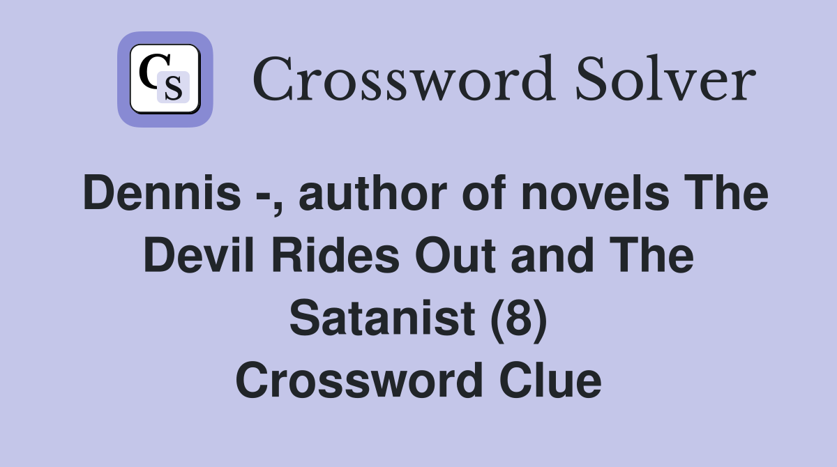 Dennis -, author of novels The Devil Rides Out and The Satanist (8) Crossword Clue