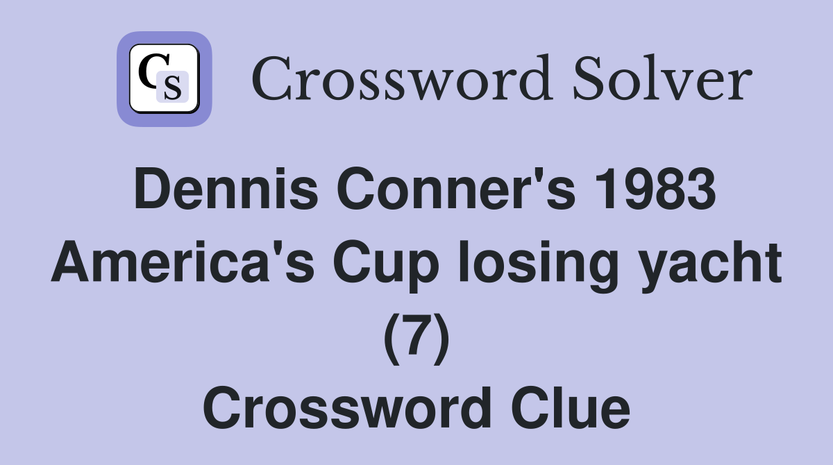 Dennis Conner's 1983 America's Cup losing yacht (7) Crossword Clue