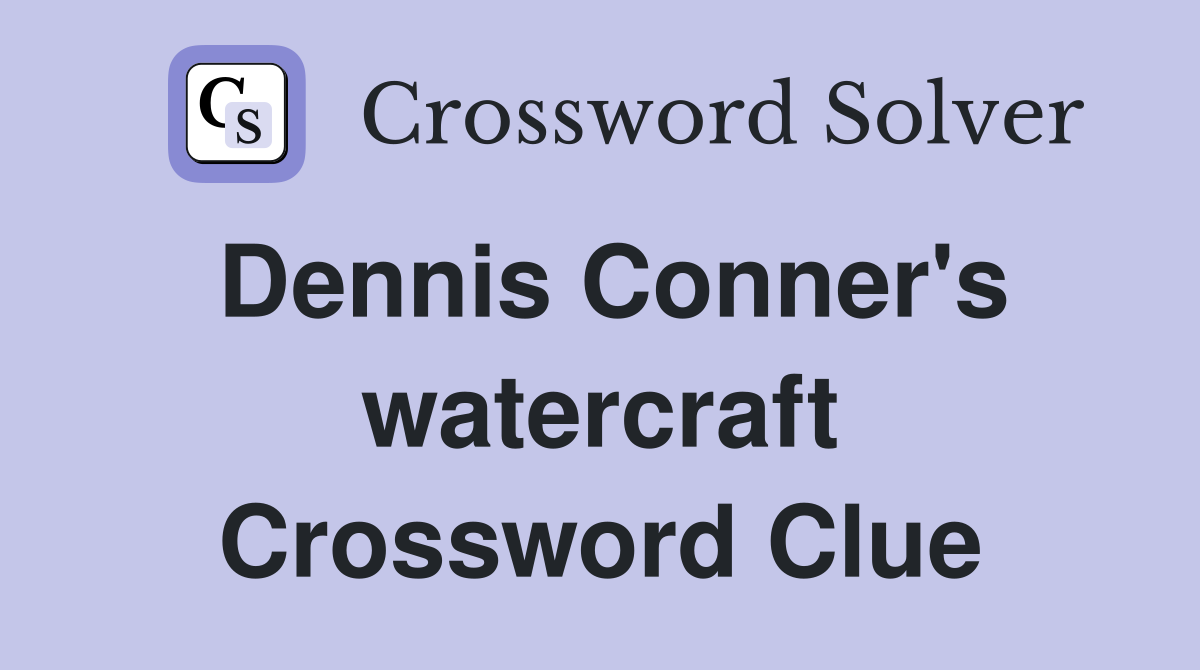 Dennis Conner's watercraft Crossword Clue