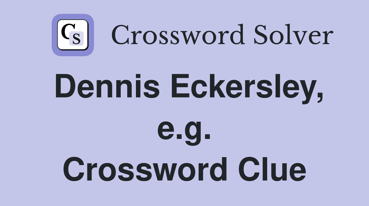 Dennis Eckersley, e.g. Crossword Clue