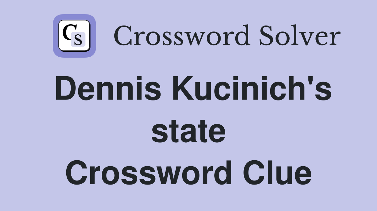Dennis Kucinich's state Crossword Clue
