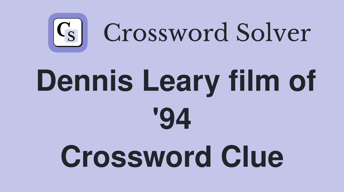 Dennis Leary film of '94 Crossword Clue