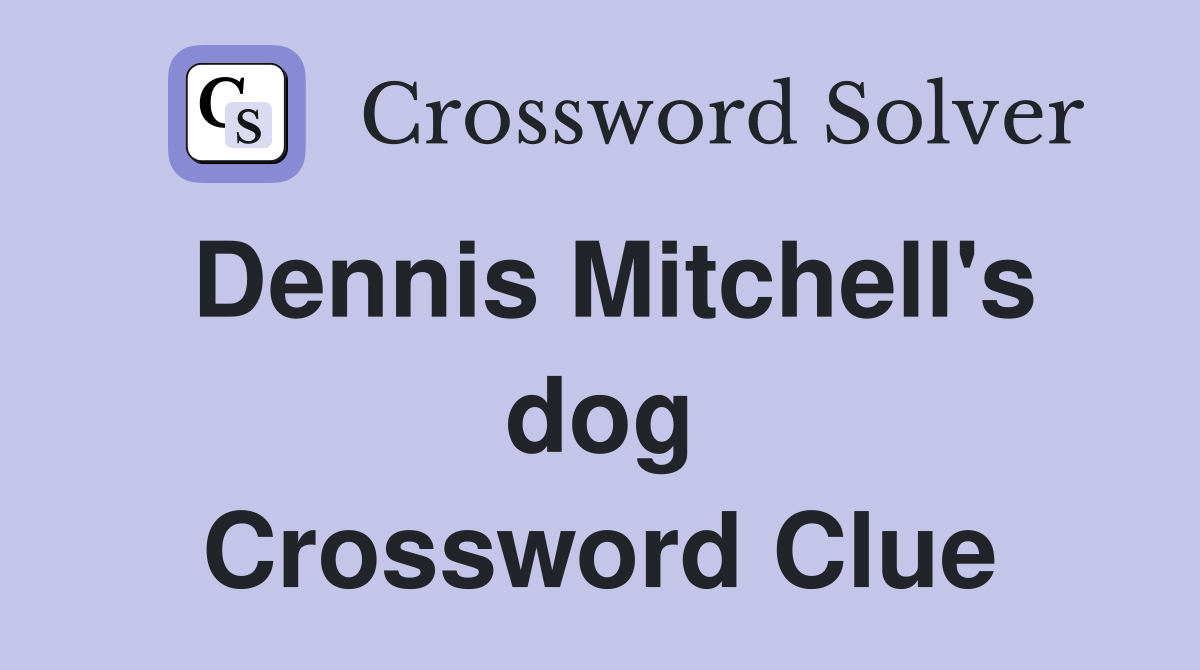 Dennis Mitchell's dog Crossword Clue